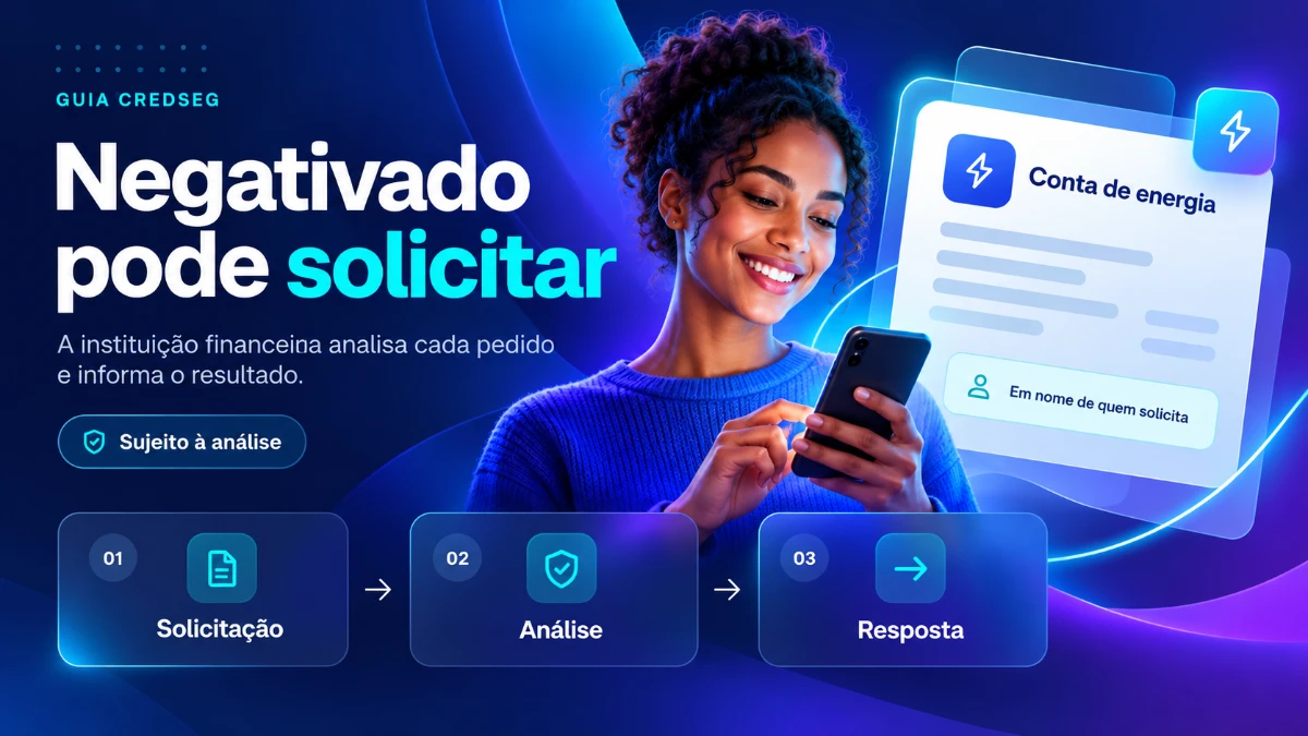 Negativado pode solicitar Crédito na Conta de Luz: solicitação, análise e resposta da instituição financeira.